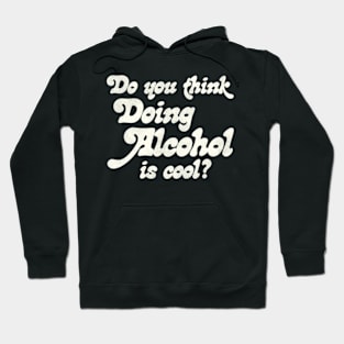 Do You Think Doing Alcohol Is Hoodie